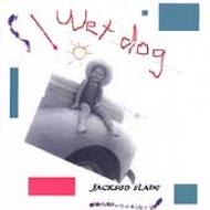 Jackson Slade/Wet Dog