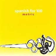 Spanish For 100/Metric