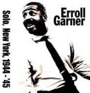 Erroll Garner/Solo In New York 1944-45