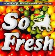 Dj Bana/So Fresh The Non-stop Dancehall Mix