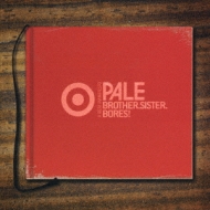 Pale/Brother Sister Bores!