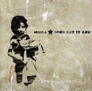 Mossa/Some Eat It Raw