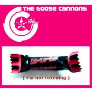 Loose Cannons/La La La (I'm Not Listening)