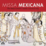 Baroque Classical/Missa Mexicana： Lawrence-king / The Harp Consort