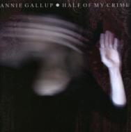 Annie Gallup/Half Of My Crime