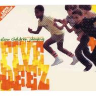 Five Deez/Slow Children Playing
