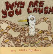 Ultra Dolphins/Why Are You Laugh