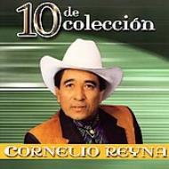 Cornelio Reyna/10 De Coleccion