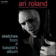 Ari Roland/Sketches From A Bassist's Album