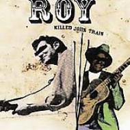 Roy (Rock)/Killed John Train