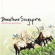 Downtown Singapore/Don't Let Your Guard Down