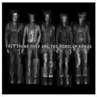Robocop Kraus/They Think They Are The Robocop Kraus
