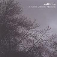 Null Device/Million Different Moments