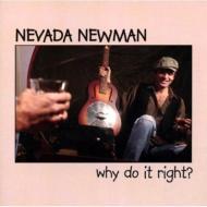 Nevada Newman/Why Do It Right?