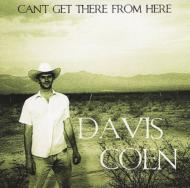 Davis Coen/Can't Get There From Here