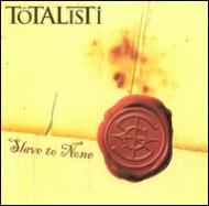 Totalisti/Slave To None
