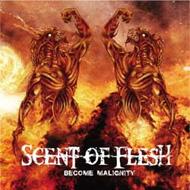 Scent Of Flesh/Become Malignity