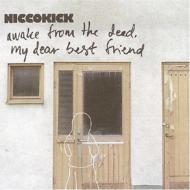 Niccokick/Awake From The Dead My Dear Best Friend
