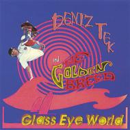 Deniz Tek / Golden Breed/Glass Eye World