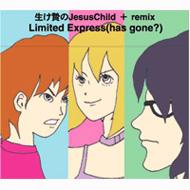 Limited Express (has gone?)/Ӥjesus Child (Ltd)