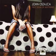 John Oszajca/First Sign Of Anything