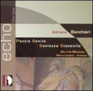 バンキエリ、アドリアーノ（1568-1634）/Pazzia Senile Saviezza Giovemile： Longhini / Delitiae Musicae