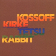 Kossoff Kirke Tetsu Rabbit : Paul Kossoff / Kirke / Tetsu / Rabbit 