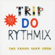 Trip Do Rythmix:The Seven Year Inch