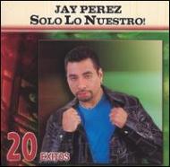 Jay Perez/Solo Lo Nuestro 20 Exitos