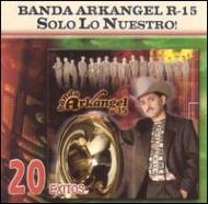 Banda Arkangel R 15/Solo Lo Nuestro 20 Exitos