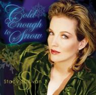 Stacy Sullivan/Cold Enough To Snow