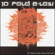 10 Fold B-low/For Those Who Share The Sun