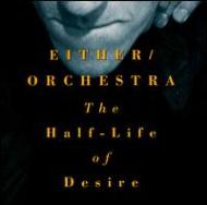 Either Orchestra/Half Life Of Desire