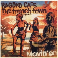 BAGDAD CAFE THE trench town/Movin'On
