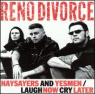 Reno Divorce/Naysayers And Yesmen / Laugh Now Cry Later