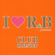 I Love R & B: Premium Club Master