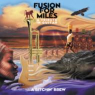 Fusion For Miles: A Tribute Inguitar A Bitchin' Brew