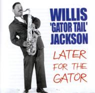 Willis Jackson/Later For The Gator