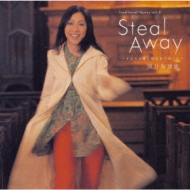 Steal Away -CGẌɕĂ䂱[