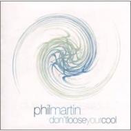 Phil Martin/Don't Loose Your Cool