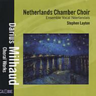 ミヨー、ダリウス（1892-1974）/A Capella Choral Works： S. layton / Netherlands Chamber Cho