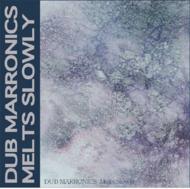 Dub Marronics/Melts Slowly
