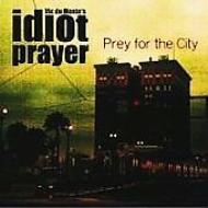 Idiot Prayer/Prey For The City
