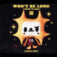 Won`t Be Long Made In Pop