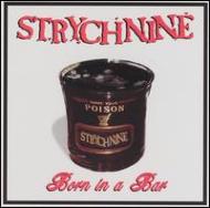 Strychnine/Born In A Bar