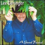 Lee Geringer/Good Friend