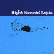 Night Steamin`Lupin