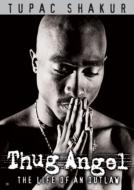 Thug Angel: The Life Of An Outlaw