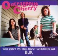 Outrageous Cherry/Why Don't We Talk About Something Else