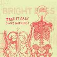 Bright Eyes/Take It Easy Love Nothing